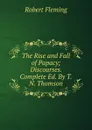 The Rise and Fall of Papacy; Discourses. Complete Ed. By T.N. Thomson. - Robert Fleming