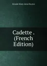 Cadette . (French Edition) - Zenaìde Marie Anne Fleuriot
