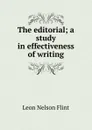 The editorial; a study in effectiveness of writing - Leon Nelson Flint