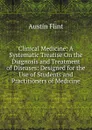 Clinical Medicine: A Systematic Treatise On the Diagnosis and Treatment of Diseases: Designed for the Use of Students and Practitioners of Medicine - Flint Austin