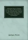 A Present from a Pastor to His Young Parishioners: In Ten Discourses; Urging Upon Them an Early and Earnest Attention to Religion - James Flint