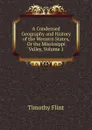 A Condensed Geography and History of the Western States, Or the Mississippi Valley, Volume 1 - Timothy Flint