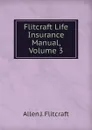 Flitcraft Life Insurance Manual, Volume 3 - Allen J. Flitcraft