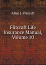 Flitcraft Life Insurance Manual, Volume 10 - Allen J. Flitcraft