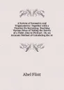 A System of Geometry and Trigonometry: Together with a Treatise On Surveying; Teaching Various Ways of Taking the Survey of a Field; Also to Protract . Or, an Accurate Method of Calculating the Ar - Abel Flint