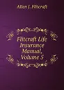 Flitcraft Life Insurance Manual, Volume 5 - Allen J. Flitcraft