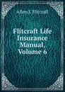 Flitcraft Life Insurance Manual, Volume 6 - Allen J. Flitcraft