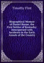 Biographical Memoir of Daniel Boone, the First Settler of Kentucky: Interspersed with Incidents in the Early Annals of the Country - Timothy Flint