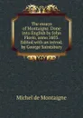 The essays of Montaigne. Done into English by John Florio, anno 1603. Edited with an introd. by George Saintsbury - Montaigne Michel de