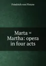 Marta . Martha: opera in four acts - Friedrich von Flotow