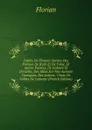 Fables De Florian: Suivies Des Poemes De Ruth Et De Tobie, Et Autres Poesies; De Galatee Et D.estelle; Des Idees Sur Nos Auteurs Comiques; Des Lettres . Choix De Fables De Lamotte (French Edition) - Florian