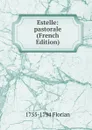 Estelle: pastorale (French Edition) - 1755-1794 Florian