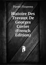 Histoire Des Travaux De Georges Cuvier (French Edition) - Flourens Pierre