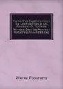 Recherches Experimentales Sur Les Proprietes Et Les Fonctions Du Systeme Nerveux: Dans Les Animaux Vertebres (French Edition) - Flourens Pierre