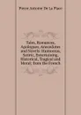 Tales, Romances, Apologues, Anecedotes and Novels: Humorous, Satiric, Entertaining, Historical, Tragical and Moral; from the French. - Pierre Antoine de La Place