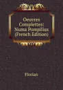 Oeuvres Complettes: Numa Pompilius (French Edition) - Florian