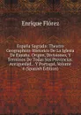 Espana Sagrada: Theatro Geographico-Historico De La Iglesia De Espana. Origen, Divisiones, Y Terminos De Todas Sus Provincias. Antiguedad, . Y Portugal, Volume 4 (Spanish Edition) - Enrique Flórez