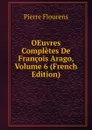 OEuvres Completes De Francois Arago, Volume 6 (French Edition) - Flourens Pierre