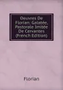 Oeuvres De Florian: Galatee, Pastorale Imitee De Cervantes (French Edition) - Florian