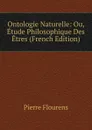 Ontologie Naturelle: Ou, Etude Philosophique Des Etres (French Edition) - Flourens Pierre
