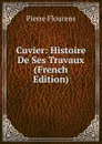 Cuvier: Histoire De Ses Travaux (French Edition) - Flourens Pierre