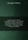 Espana Sagrada: Theatro Geographico-Historico De La Iglesia De Espana. Origen, Divisiones, Y Terminos De Todas Sus Provincias. Antiguedad, . Y Portugal, Volume 40 (Spanish Edition) - Enrique Flórez