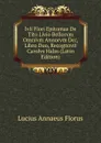 Ivli Flori Epitomae De Tito Livio Bellorvm Omnivm Annorvm Dcc, Libro Duo, Recognovit Carolvs Halm (Latin Edition) - Lucius Annaeus Florus