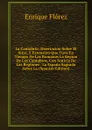 La Cantabria: Disertacion Sobre El Sitio, Y Extension Que Tuvo En Tiempo De Los Romanos La Region De Los Cantabros, Con Noticia De Las Regiones . La Espana Sagrada Sobre La (Spanish Edition) - Enrique Flórez