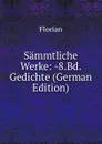Sammtliche Werke: -8.Bd. Gedichte (German Edition) - Florian