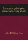 Economic principles, an introductory study - Alfred William Flux