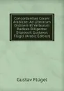 Concordantiae Corani Arabicae: Ad Literarum Ordinem Et Verborum Radices Diligenter Disposuit Gustavus Flugel (Arabic Edition) - Gustav Flügel