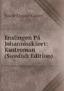 Enslingen Pa Johannisskaret: Kustroman (Swedish Edition) - E. Flygare-Carlén