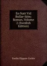 En Natt Vid Bullar-Sjon: Roman, Volume 2 (Swedish Edition) - E. Flygare-Carlén