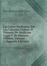 Las Leyes Ilustradas Por Las Ciencias Fisicas, O Tratado De Medicina Legal Y De Higiene Publica, Volume 1 (Spanish Edition) - François Emmanuel Fodéré