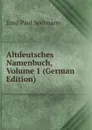 Altdeutsches Namenbuch, Volume 1 (German Edition) - Emil Paul Seelmann