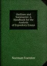 Outlines and Summaries: A Handbook for the Analysis of Expository Essays - Norman Foerster