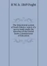 The Educational system of South Dakota: report of a survey made under the direction of the United States Commissioner of Education - H W. b. 1869 Foght