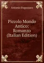 Piccolo Mondo Antico: Romanzo (Italian Edition) - Fogazzaro Antonio