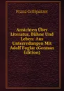 Ansichten Uber Literatur, Buhne Und Leben: Aus Unterredungen Mit Adolf Foglar (German Edition) - Franz Grillparzer