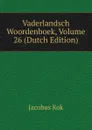 Vaderlandsch Woordenboek, Volume 26 (Dutch Edition) - Kok Jacobus