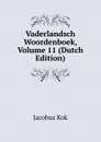 Vaderlandsch Woordenboek, Volume 11 (Dutch Edition) - Kok Jacobus