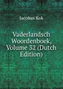Vaderlandsch Woordenboek, Volume 32 (Dutch Edition) - Kok Jacobus