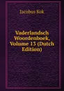 Vaderlandsch Woordenboek, Volume 13 (Dutch Edition) - Kok Jacobus