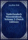 Vaderlandsch Woordenboek, Volume 3 (Dutch Edition) - Kok Jacobus