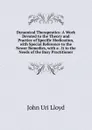 Dynamical Therapeutics: A Work Devoted to the Theory and Practice of Specific Medication, with Special Reference to the Newer Remedies, with a . It to the Needs of the Busy Practitioner - John Uri Lloyd
