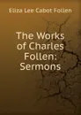 The Works of Charles Follen: Sermons - Eliza Lee Cabot Follen