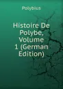 Histoire De Polybe, Volume 1 (German Edition) - Polybius