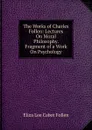 The Works of Charles Follen: Lectures On Moral Philosophy. Fragment of a Work On Psychology - Eliza Lee Cabot Follen