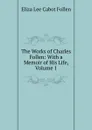 The Works of Charles Follen: With a Memoir of His Life, Volume 1 - Eliza Lee Cabot Follen
