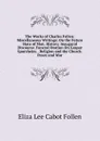 The Works of Charles Follen: Miscellaneous Writings: On the Future State of Man. History. Inaugural Discourse. Funeral Oration On Gaspar Spurzheim. . Religion and the Church. Peace and War - Eliza Lee Cabot Follen